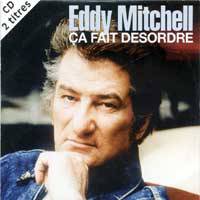 Eddy Mitchell : Ca Fait Désordre